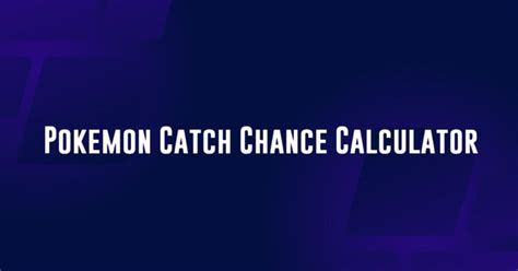 chance of catching pokemon calculator.